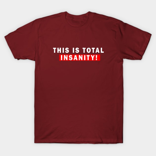 this is total insanity T-Shirt by adil shop